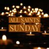Weekend Reflection - All Saints Sunday 2022